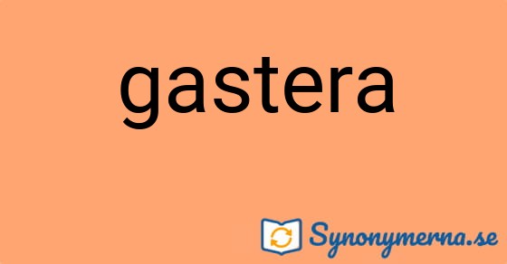 Bild som illustrerar ordet gastera och dess synonymer.