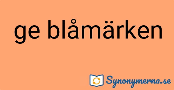 Bild som illustrerar uttrycket ge blåmärken och dess synonymer.