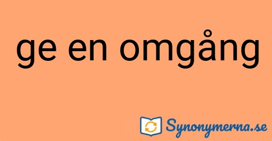 Bild som illustrerar uttrycket ge en omgång och dess synonymer.