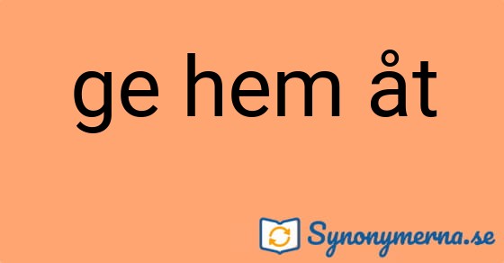 Bild som illustrerar uttrycket ge hem åt och dess synonymer.
