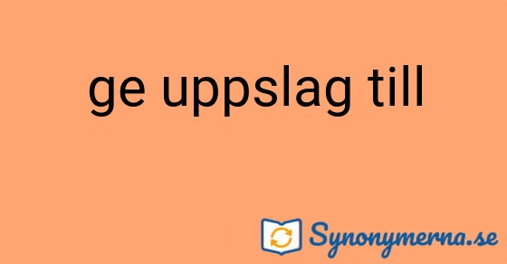 Bild som illustrerar uttrycket ge uppslag till och dess synonymer.