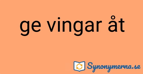 Bild som illustrerar uttrycket ge vingar åt och dess synonymer.