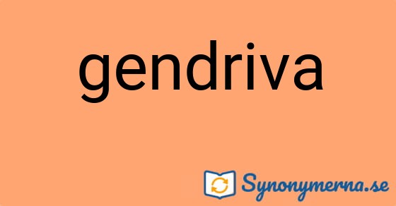 Bild som illustrerar ordet gendriva och dess synonymer.