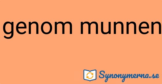 Bild som illustrerar uttrycket genom munnen och dess synonymer.