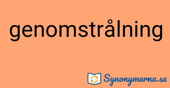Bild som illustrerar ordet genomstrålning och dess synonymer.