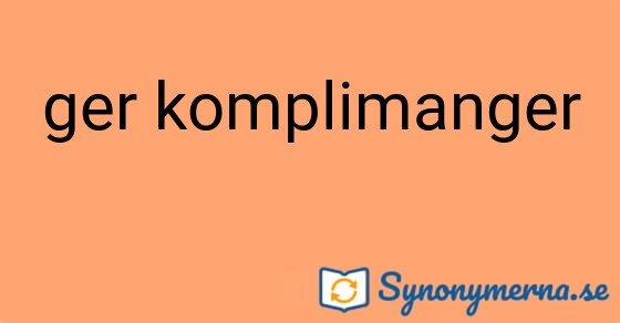 Bild som illustrerar uttrycket ger komplimanger och dess synonymer.