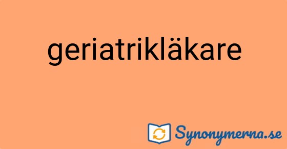 Bild som illustrerar ordet geriatrikläkare och dess synonymer.