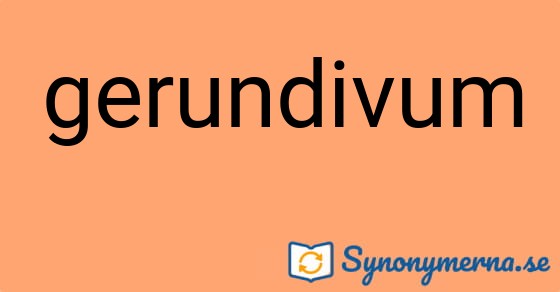 Bild som illustrerar ordet gerundivum och dess synonymer.