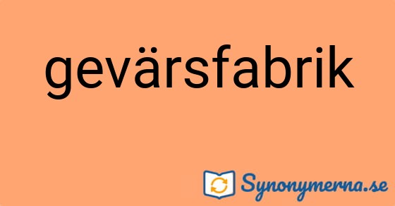 Bild som illustrerar ordet gevärsfabrik och dess synonymer.
