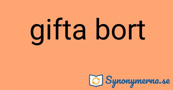 Bild som illustrerar uttrycket gifta bort och dess synonymer.