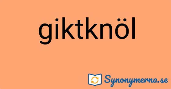 Bild som illustrerar ordet giktknöl och dess synonymer.