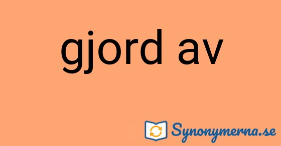Bild som illustrerar uttrycket gjord av och dess synonymer.