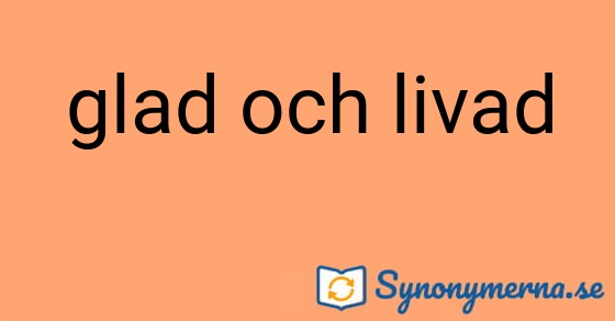 Bild som illustrerar uttrycket glad och livad och dess synonymer.