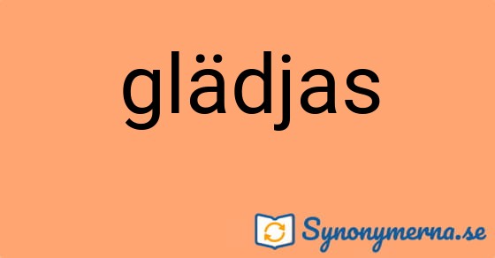 Bild som illustrerar ordet glädjas och dess synonymer.
