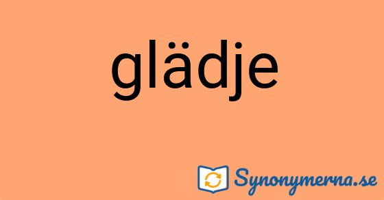 Bild som illustrerar ordet glädje och dess synonymer.