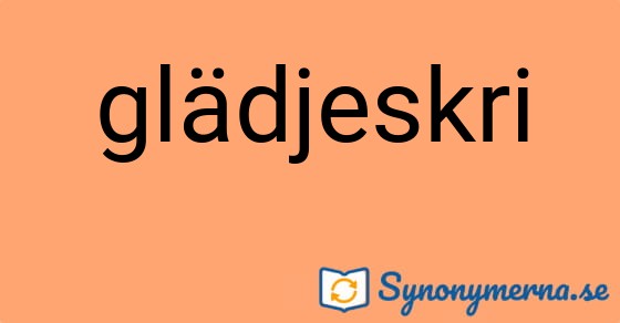 Bild som illustrerar ordet glädjeskri och dess synonymer.