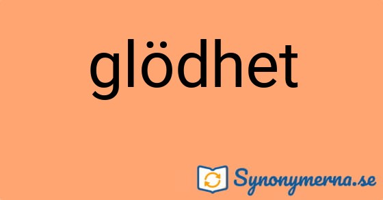 Bild som illustrerar ordet glödhet och dess synonymer.