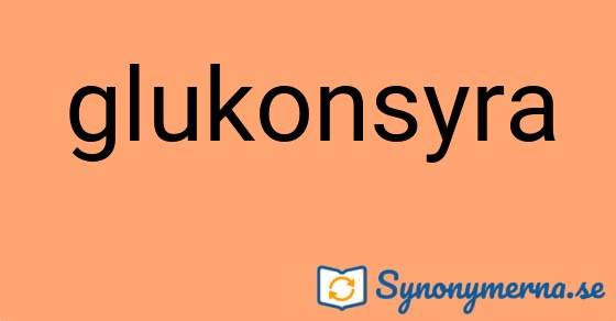 Bild som illustrerar ordet glukonsyra och dess synonymer.