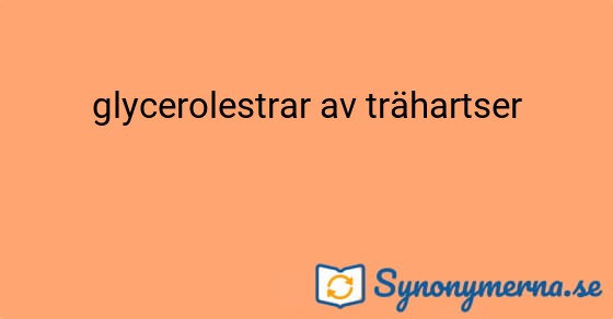 Bild som illustrerar uttrycket glycerolestrar av trähartser och dess synonymer.
