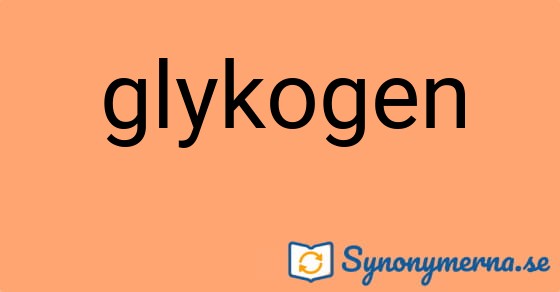 Bild som illustrerar ordet glykogen och dess synonymer.