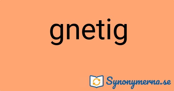 Bild som illustrerar ordet gnetig och dess synonymer.