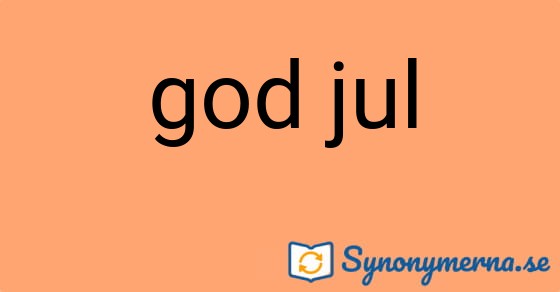 Bild som illustrerar uttrycket god jul och dess synonymer.