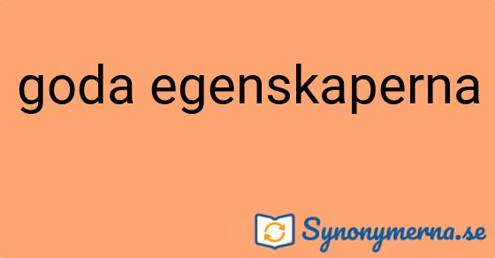 Bild som illustrerar uttrycket goda egenskaperna och dess synonymer.