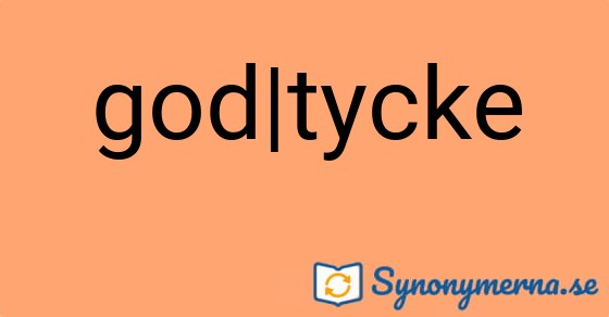 Bild som illustrerar uttrycket god|tycke och dess synonymer.