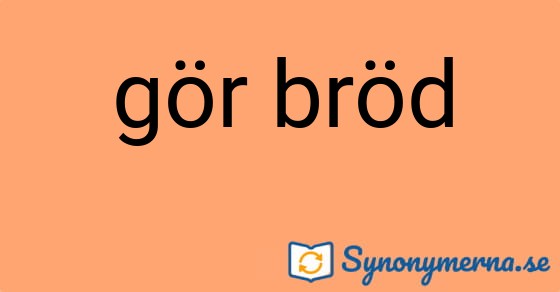Bild som illustrerar uttrycket gör bröd och dess synonymer.