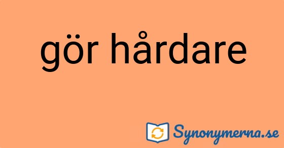 Bild som illustrerar uttrycket gör hårdare och dess synonymer.