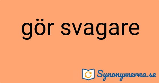 Bild som illustrerar uttrycket gör svagare och dess synonymer.