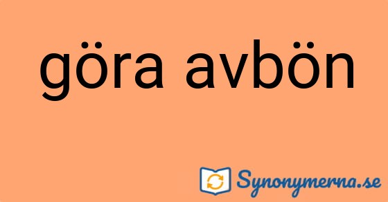 Bild som illustrerar uttrycket göra avbön och dess synonymer.