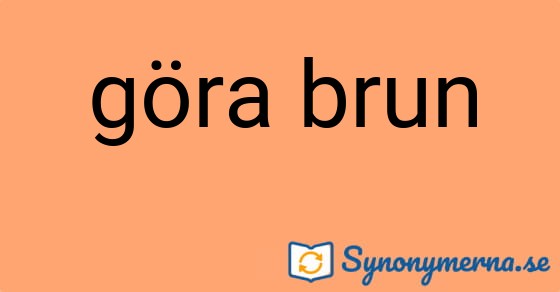 Bild som illustrerar uttrycket göra brun och dess synonymer.