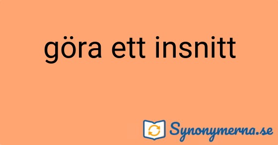 Bild som illustrerar uttrycket göra ett insnitt och dess synonymer.
