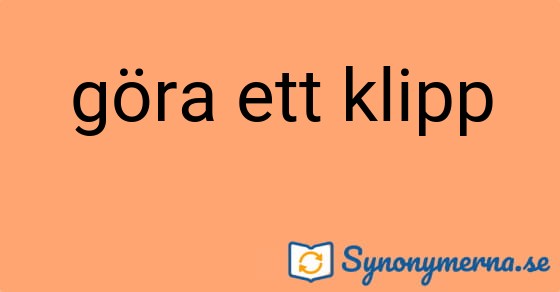 Bild som illustrerar uttrycket göra ett klipp och dess synonymer.