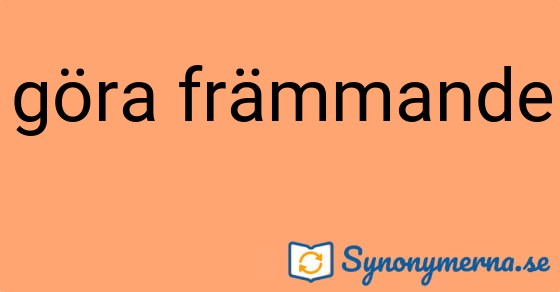Bild som illustrerar uttrycket göra främmande och dess synonymer.