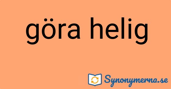 Bild som illustrerar uttrycket göra helig och dess synonymer.