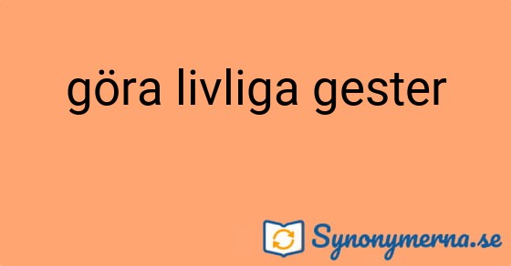 Bild som illustrerar uttrycket göra livliga gester och dess synonymer.