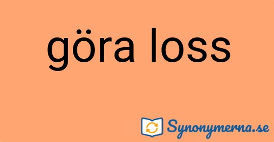 Bild som illustrerar uttrycket göra loss och dess synonymer.