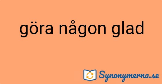 Bild som illustrerar uttrycket göra någon glad och dess synonymer.
