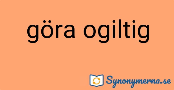 Bild som illustrerar uttrycket göra ogiltig och dess synonymer.