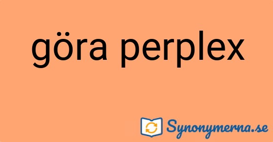 Bild som illustrerar uttrycket göra perplex och dess synonymer.