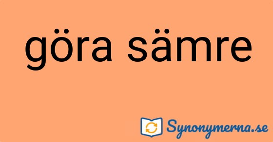 Bild som illustrerar uttrycket göra sämre och dess synonymer.