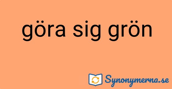 Bild som illustrerar uttrycket göra sig grön och dess synonymer.