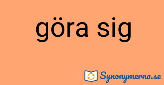 Bild som illustrerar uttrycket göra sig och dess synonymer.
