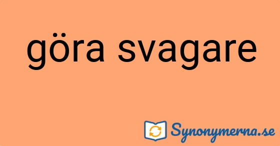 Bild som illustrerar uttrycket göra svagare och dess synonymer.