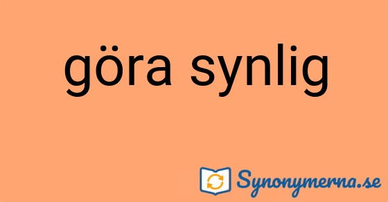 Bild som illustrerar uttrycket göra synlig och dess synonymer.