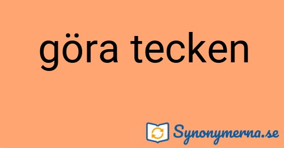 Bild som illustrerar uttrycket göra tecken och dess synonymer.