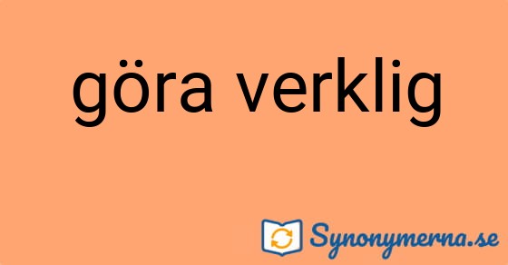 Bild som illustrerar uttrycket göra verklig och dess synonymer.