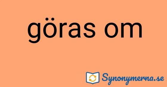 Bild som illustrerar uttrycket göras om och dess synonymer.